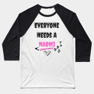 Naomi Name Design Everyone Needs A Naomi Baseball T-Shirt